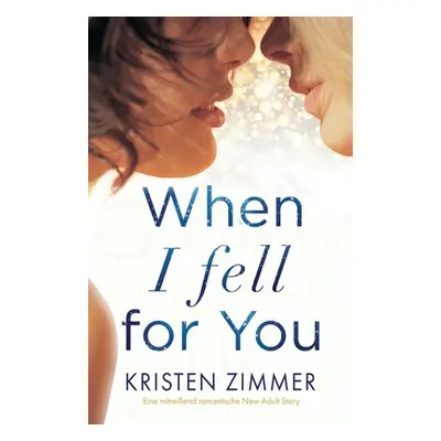 "When I Fell for You: Eine mitreiend romantische New Adult Story" - "" ("Zimmer Kristen")