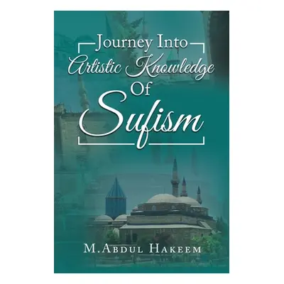 "Journey into Artistic Knowledge of Sufism" - "" ("Hakeem M. Abdul")