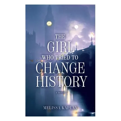 "The Girl Who Tried to Change History" - "" ("Kaplan Melissa")