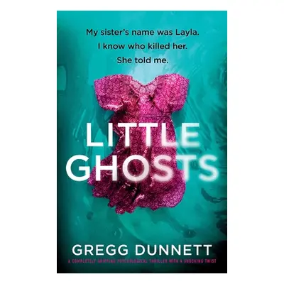 "Little Ghosts: My sister's name was Layla. I know who killer her. She told me." - "" ("Dunnett 