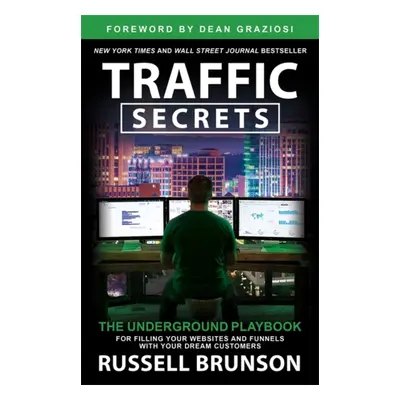 Traffic Secrets - The Underground Playbook for Filling Your Websites and Funnels with Your Dream