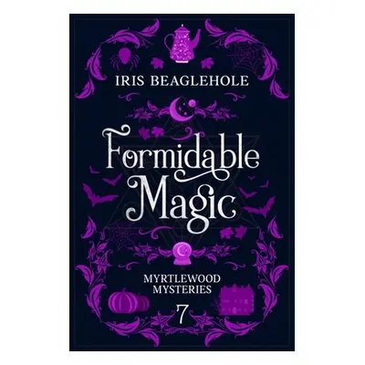 "Formidable Magic: Myrtlewood Mysteries book 7" - "" ("Beaglehole Iris")