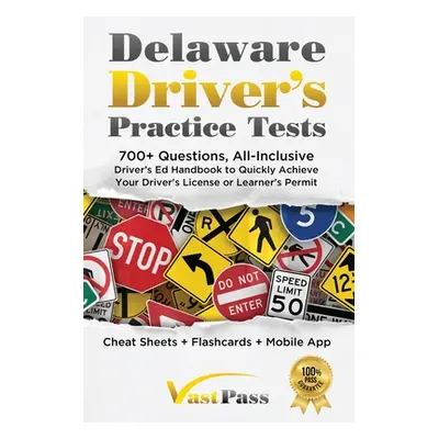 "Delaware Driver's Practice Tests: 700+ Questions, All-Inclusive Driver's Ed Handbook to Quickly