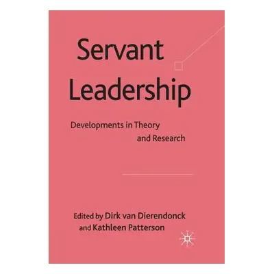 "Servant Leadership: Developments in Theory and Research" - "" ("Van Dierendonck Dirk")