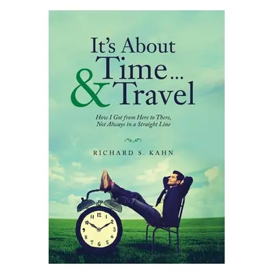 "It's About Time ... & Travel: How I Got from Here to There, Not Always in a Straight Line" - ""