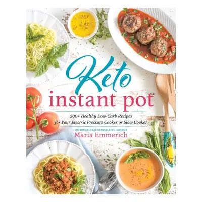 "Keto Instant Pot: 130+ Healthy Low-Carb Recipes for Your Electric Pressure Cooker or Slow Cooke