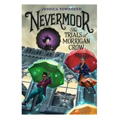 "Nevermoor: The Trials of Morrigan Crow" - "" ("Townsend Jessica")