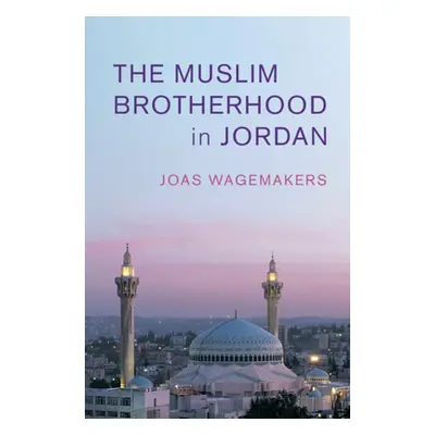 "The Muslim Brotherhood in Jordan" - "" ("Wagemakers Joas")