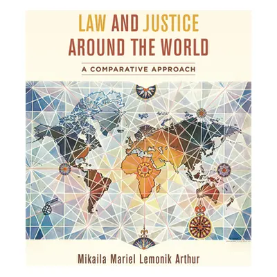 "Law and Justice Around the World: A Comparative Approach" - "" ("Arthur Mikaila Mariel Lemonik"