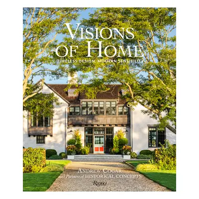 "Visions of Home: Timeless Design, Modern Sensibility" - "" ("Cogar Andrew")