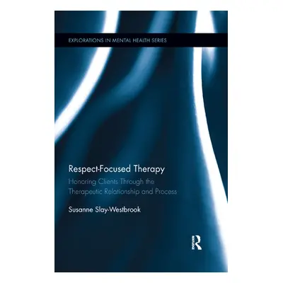 "Respect-Focused Therapy: Honoring Clients Through the Therapeutic Relationship and Process" - "