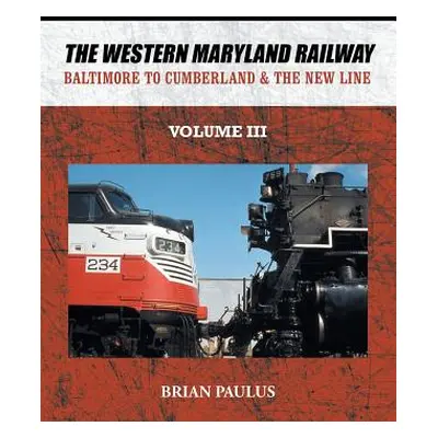 "The Western Maryland Railway: Baltimore to Cumberland & the New Line" - "" ("Paulus Brian")