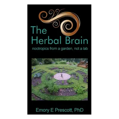 "The Herbal Brain: nootropics from a garden, not a lab" - "" ("Prescott Ph. D. Emory E.")