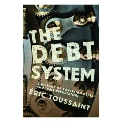 "The Debt System: A History of Sovereign Debts and Their Repudiation" - "" ("Toussaint ric")