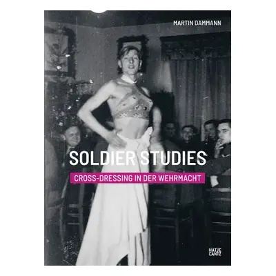 "Soldier Studies: Cross-Dressing in the Wehrmacht" - "" ("Damman Martin")