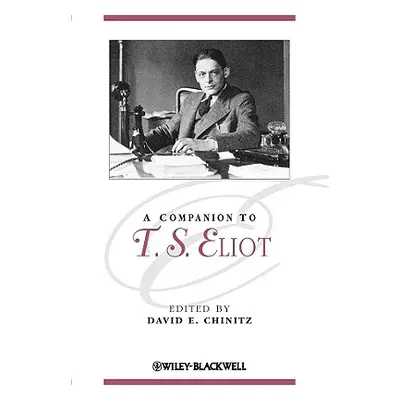 "A Companion to T.S. Eliot" - "" ("Chinitz David E.")