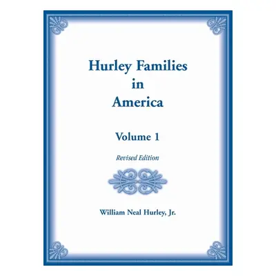 "Hurley Families in American Volume 1, Revised Edition" - "" ("Hurley William N.")