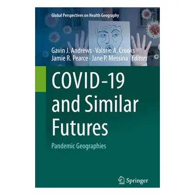 "Covid-19 and Similar Futures: Pandemic Geographies" - "" ("Andrews Gavin J.")