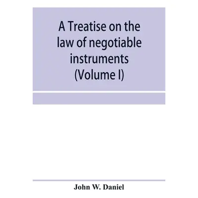 "A treatise on the law of negotiable instruments, including bills of exchange; promissory notes;