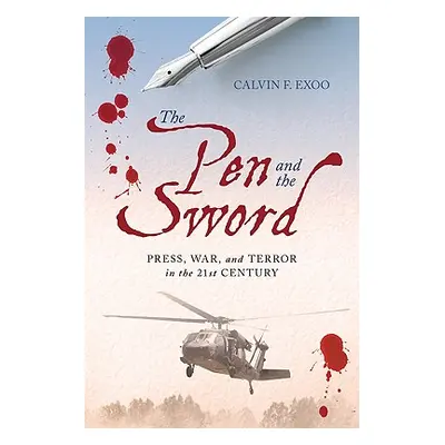 "The Pen and the Sword: Press, War, and Terror in the 21st Century" - "" ("Exoo Calvin F.")