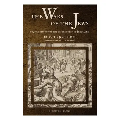 "The Wars of the Jews: Or, The History of the Destruction of Jerusalem (LARGE PRINT EDITION)" - 