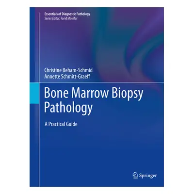 "Bone Marrow Biopsy Pathology: A Practical Guide" - "" ("Beham-Schmid Christine")