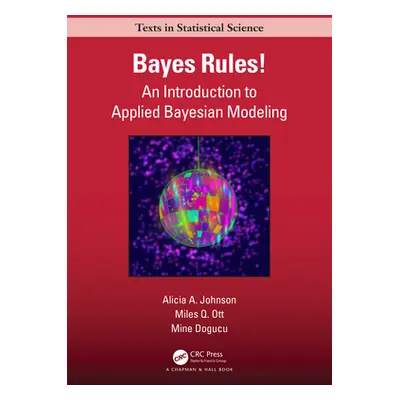 "Bayes Rules!: An Introduction to Applied Bayesian Modeling" - "" ("Johnson Alicia A.")