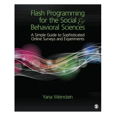 "Flash Programming for the Social & Behavioral Sciences: A Simple Guide to Sophisticated Online 