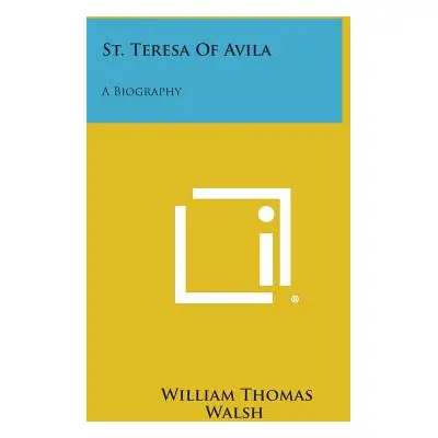 "St. Teresa of Avila: A Biography" - "" ("Walsh William Thomas")