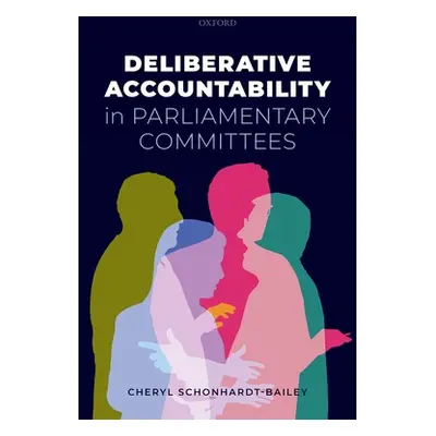 "Deliberative Accountability in Parliamentary Committees" - "" ("Schonhardt-Bailey Cheryl")