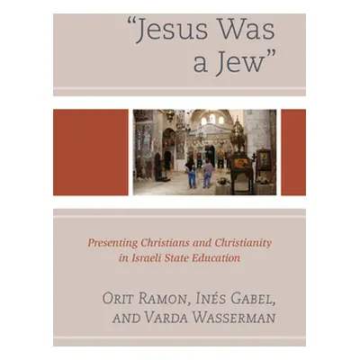 "Jesus Was a Jew: Presenting Christians and Christianity in Israeli State Education" - "" ("Ramo