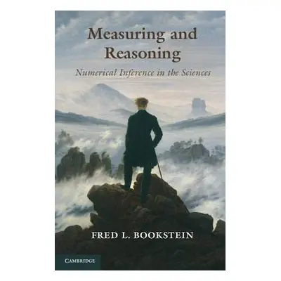 "Measuring and Reasoning: Numerical Inference in the Sciences" - "" ("Bookstein Fred L.")