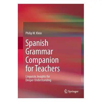 "Spanish Grammar Companion for Teachers: Linguistic Insights for Deeper Understanding" - "" ("Kl