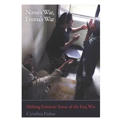 "Nimo's War, Emma's War: Making Feminist Sense of the Iraq War" - "" ("Enloe Cynthia")