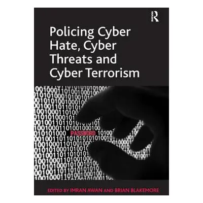 "Policing Cyber Hate, Cyber Threats and Cyber Terrorism" - "" ("Blakemore Brian")