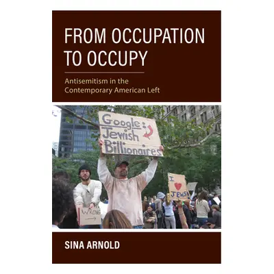 "From Occupation to Occupy: Antisemitism and the Contemporary American Left" - "" ("Arnold Sina"