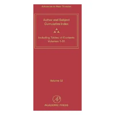 "Advances in Heat Transfer: Cumulative Subject and Author Indexes and Tables of Contents for Vol