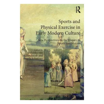 "Sports and Physical Exercise in Early Modern Culture: New Perspectives on the History of Sports