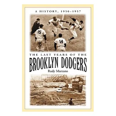 "The Last Years of the Brooklyn Dodgers: A History, 1950-1957" - "" ("Marzano Rudy")