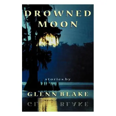 "Drowned Moon" - "" ("Blake Glenn")