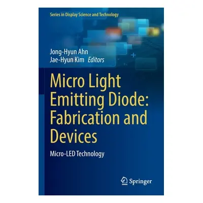 "Micro Light Emitting Diode: Fabrication and Devices: Micro-Led Technology" - "" ("Ahn Jong-Hyun