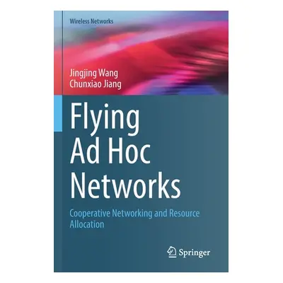 "Flying Ad Hoc Networks: Cooperative Networking and Resource Allocation" - "" ("Wang Jingjing")