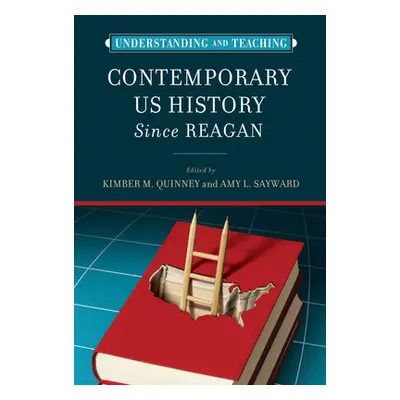 "Understanding and Teaching Contemporary Us History Since Reagan" - "" ("Quinney Kimber")