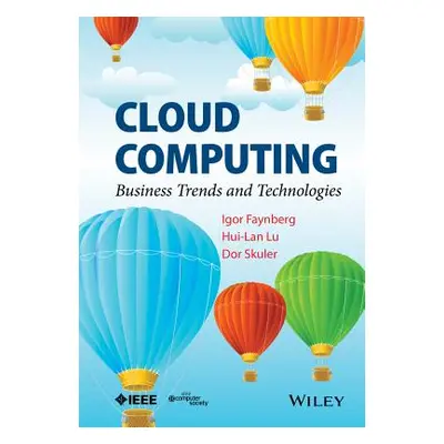 "Cloud Computing: Business Trends and Technologies" - "" ("Faynberg Igor")