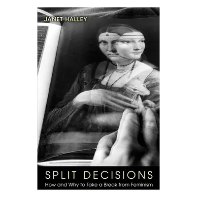 "Split Decisions: How and Why to Take a Break from Feminism" - "" ("Halley Janet")