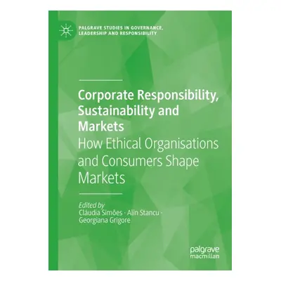 "Corporate Responsibility, Sustainability and Markets: How Ethical Organisations and Consumers S