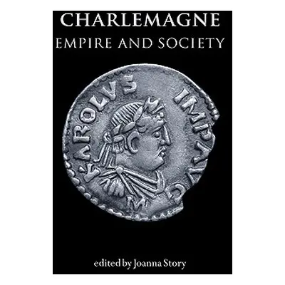 "Charlemagne: Empire and Society" - "" ("Story Joanna")