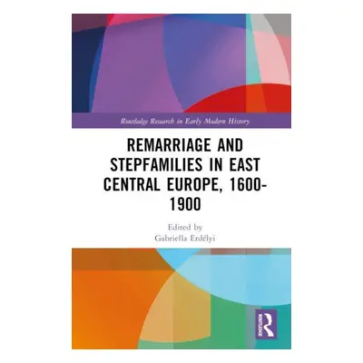 "Remarriage and Stepfamilies in East Central Europe, 1600-1900" - "" ("Erdlyi Gabriella")