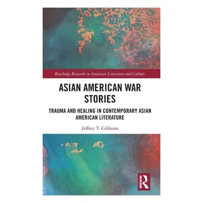 "Asian American War Stories: Trauma and Healing in Contemporary Asian American Literature" - "" 