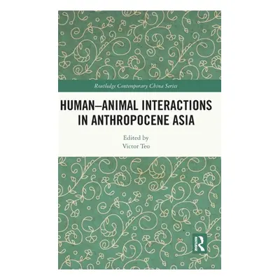 "Human-Animal Interactions in Anthropocene Asia" - "" ("Teo Victor")